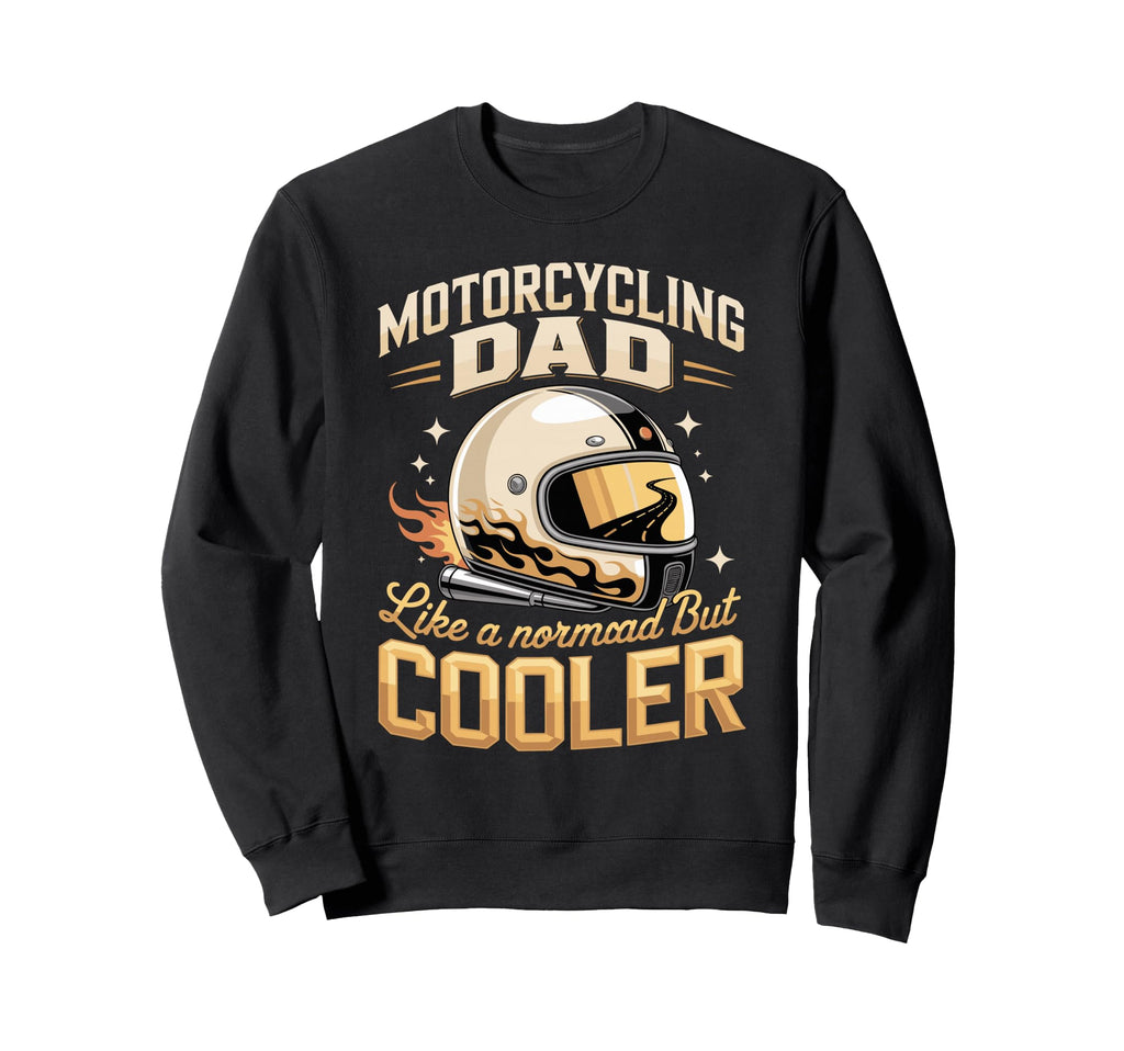 Motorcycle Dad Like Normal Dad But Sweatshirt - Streetwear Style Men Women - T-Shirt, Sweatshirt, Hoodie