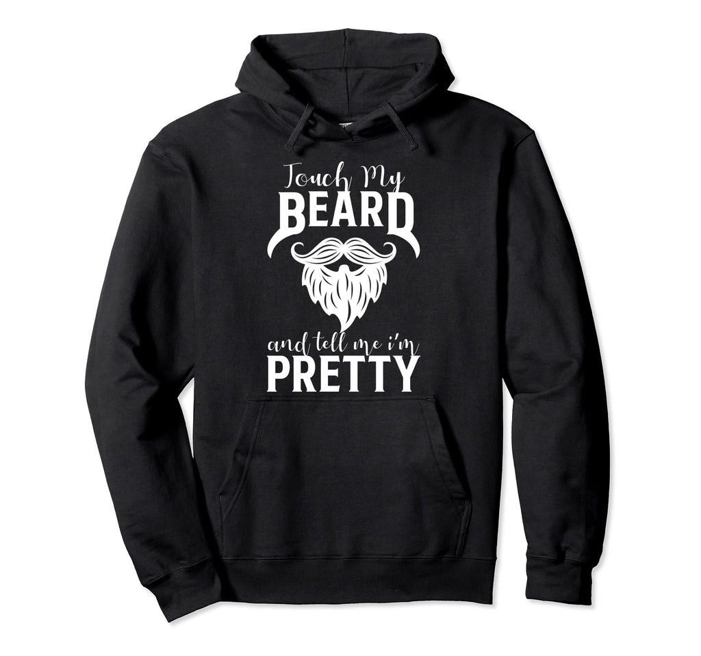 Touch My Beard And Tell Me I M Pretty Fun Hoodie - Minimalist Print Unisex - T-Shirt, Sweatshirt, Hoodie