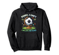 Sorry I Cant I Am Late Class Funny Hoodie - Unique Graphic for Adults - T-Shirt, Sweatshirt, Hoodie