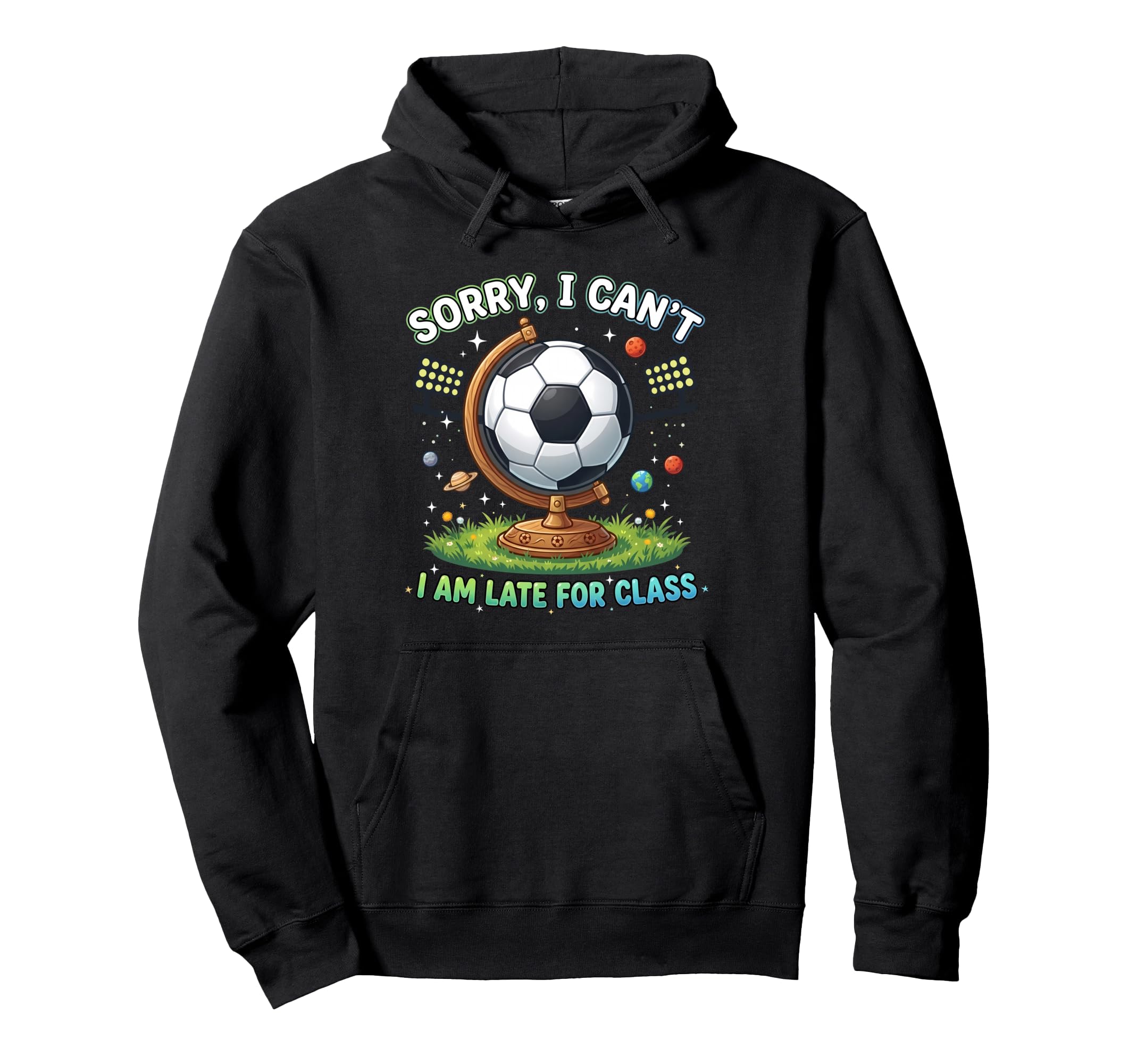 Sorry I Cant I Am Late Class Funny Hoodie - Unique Graphic for Adults - T-Shirt, Sweatshirt, Hoodie