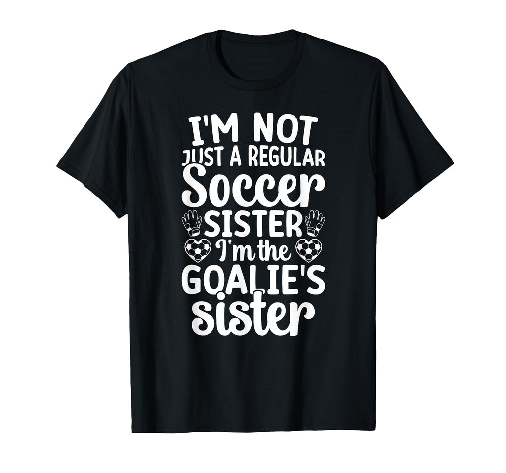 Im Soccer Goalie Sister Soccer Keeper T-Shirt - Graphic Print for Adults - T-Shirt, Sweatshirt, Hoodie