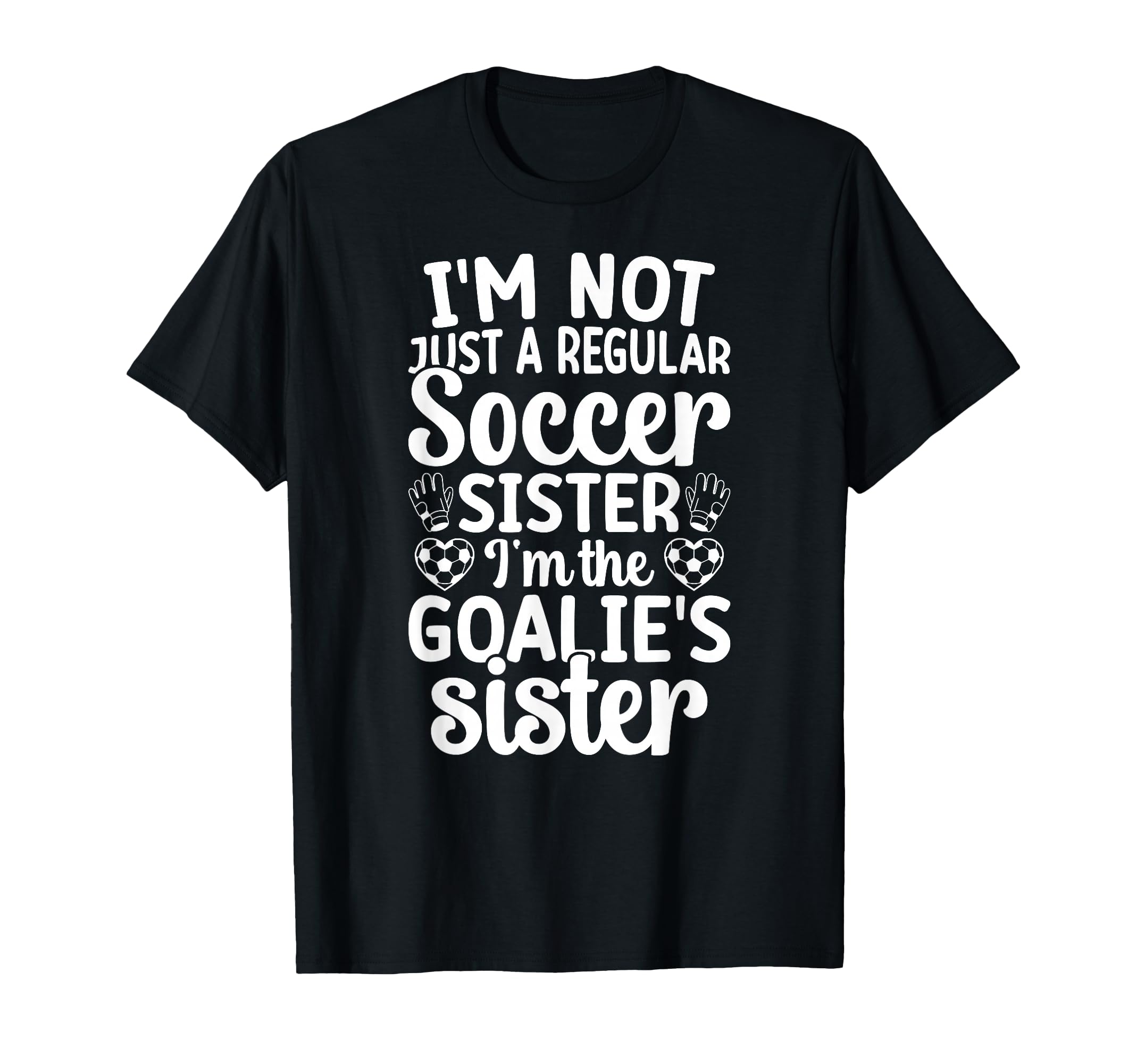 Im Soccer Goalie Sister Soccer Keeper T-Shirt - Graphic Print for Adults - T-Shirt, Sweatshirt, Hoodie