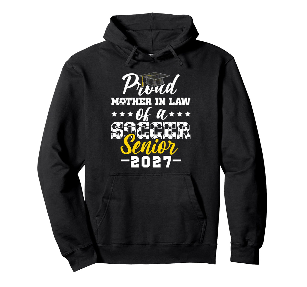 Proud Mother Law Soccer Senior 2027 Hoodie - Graphic Print Men Women - T-Shirt, Sweatshirt, Hoodie