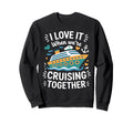 Cruising Family Cruise I Love It When Sweatshirt - Streetwear Style Unisex - T-Shirt, Sweatshirt, Hoodie