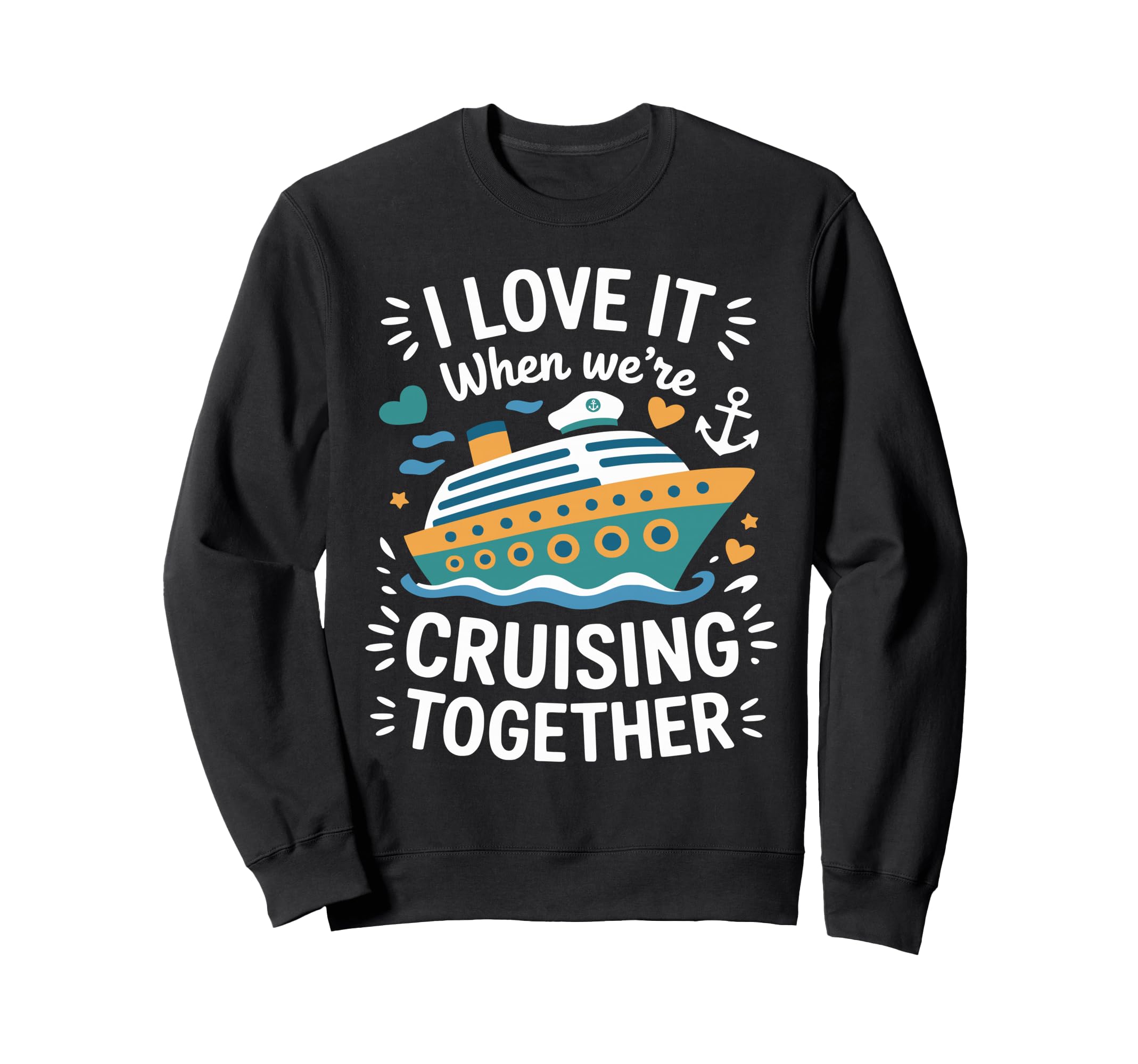 Cruising Family Cruise I Love It When Sweatshirt - Streetwear Style Unisex - T-Shirt, Sweatshirt, Hoodie
