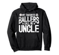 My Favorite Ballers Call Me Uncle Hoodie - Casual Everyday Wear Unisex - T-Shirt, Sweatshirt, Hoodie
