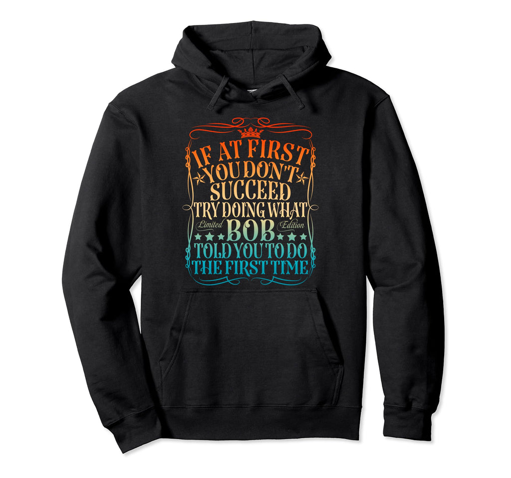 Funny Bob Gifts Fathers Day Funny Bob Name Hoodie - Novelty Apparel Unisex - T-Shirt, Sweatshirt, Hoodie
