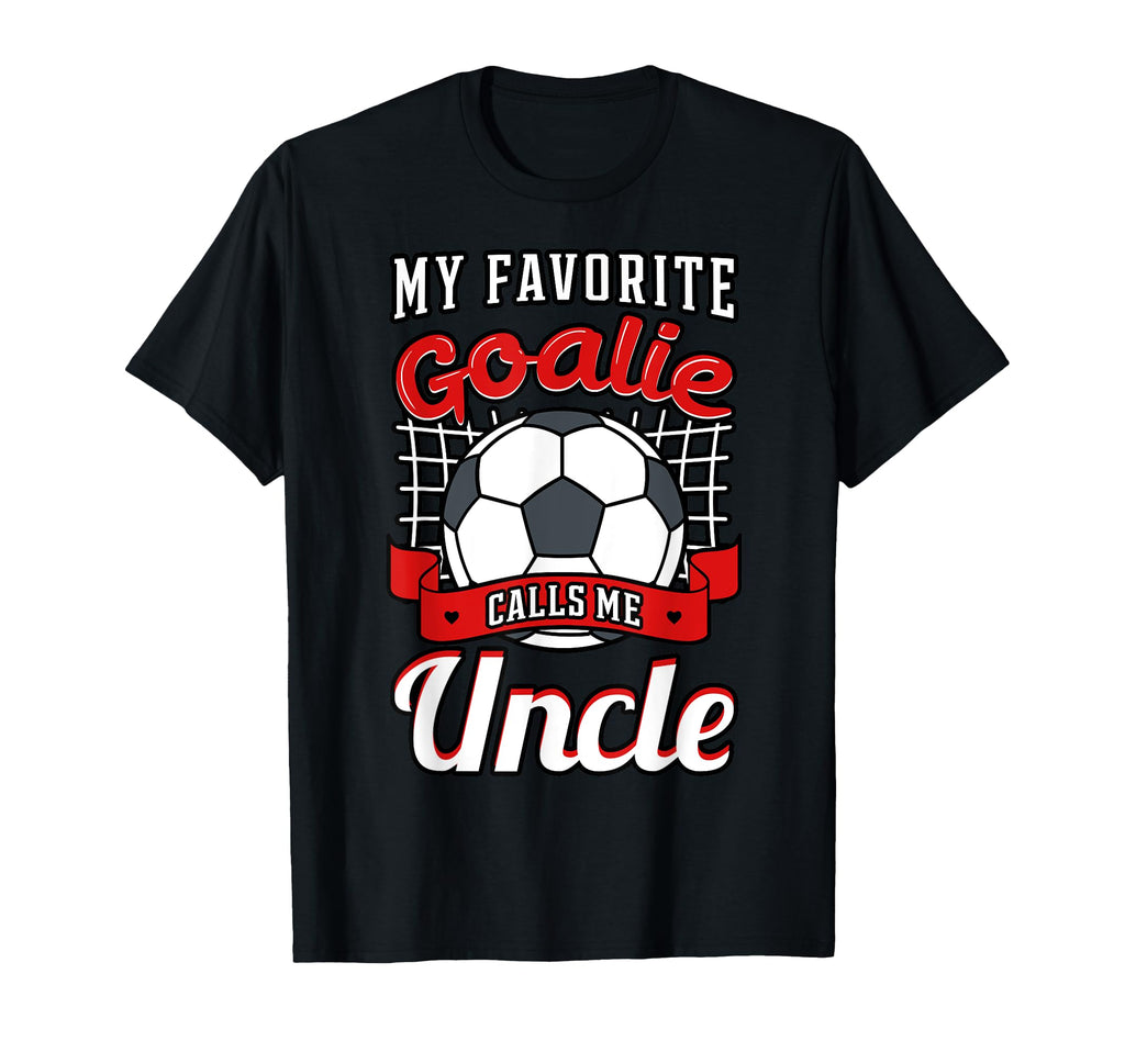 My Favorite Goalie Calls Me Tio T-Shirt - Novelty Apparel for Adults - T-Shirt, Sweatshirt, Hoodie