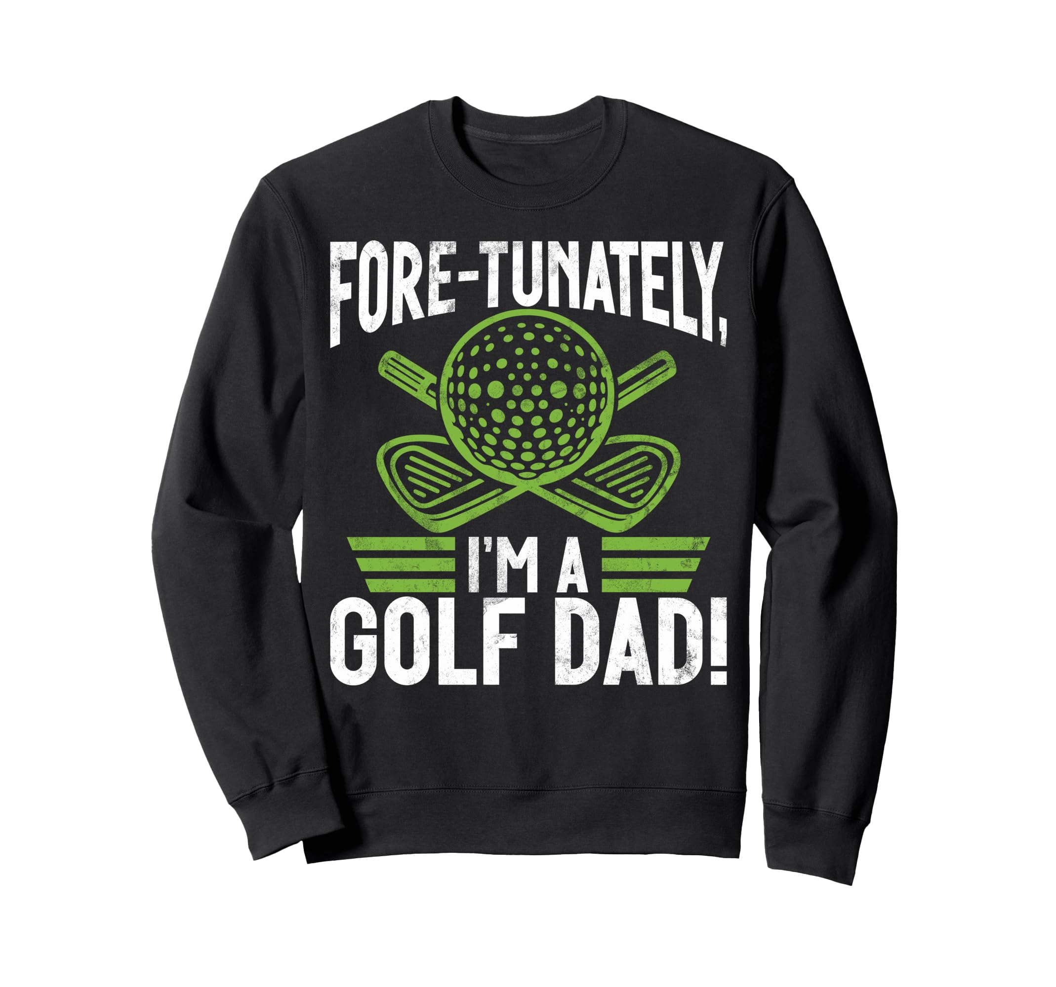 Fore Tunately Im Golf Dad Sweatshirt - Graphic Print Men Women - T-Shirt, Sweatshirt, Hoodie