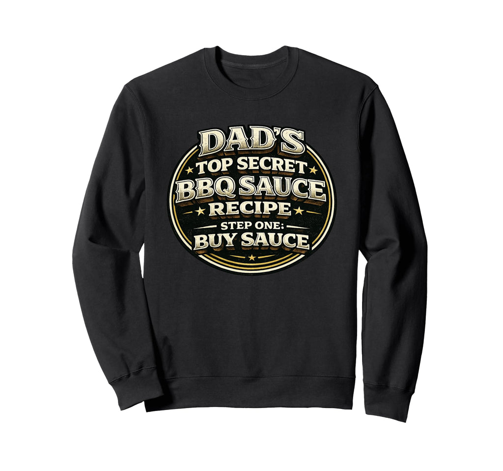 Dads Secret Bbq Sauce Recipe Funny Sweatshirt - Unique Graphic for Adults - T-Shirt, Sweatshirt, Hoodie