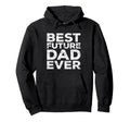 Best Future Dad Ever Fathers Day Hoodie - Minimalist Print Men Women - T-Shirt, Sweatshirt, Hoodie