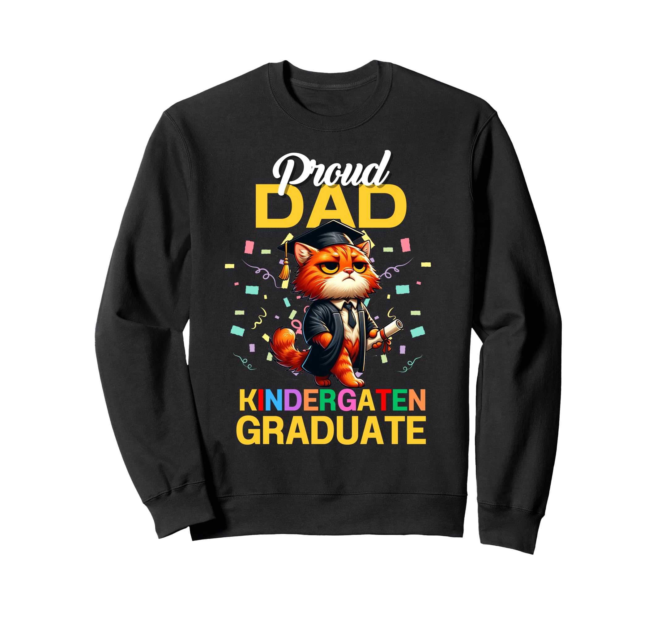 Proud Dad Kindergarten Graduate 2025 Sweatshirt - Unique Graphic Men Women - T-Shirt, Sweatshirt, Hoodie