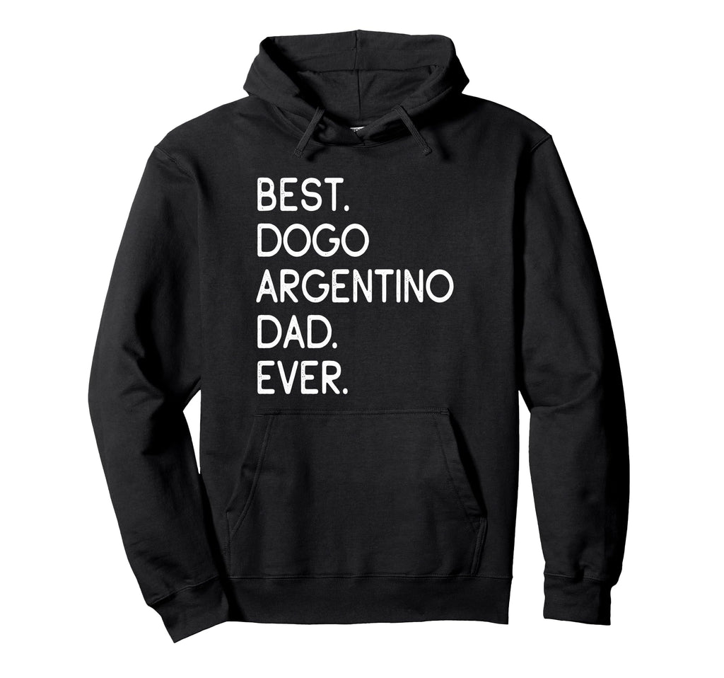 Dogos Argentinos Best Dogo Argentino Dad Ever Hoodie - Graphic Print Unisex - T-Shirt, Sweatshirt, Hoodie