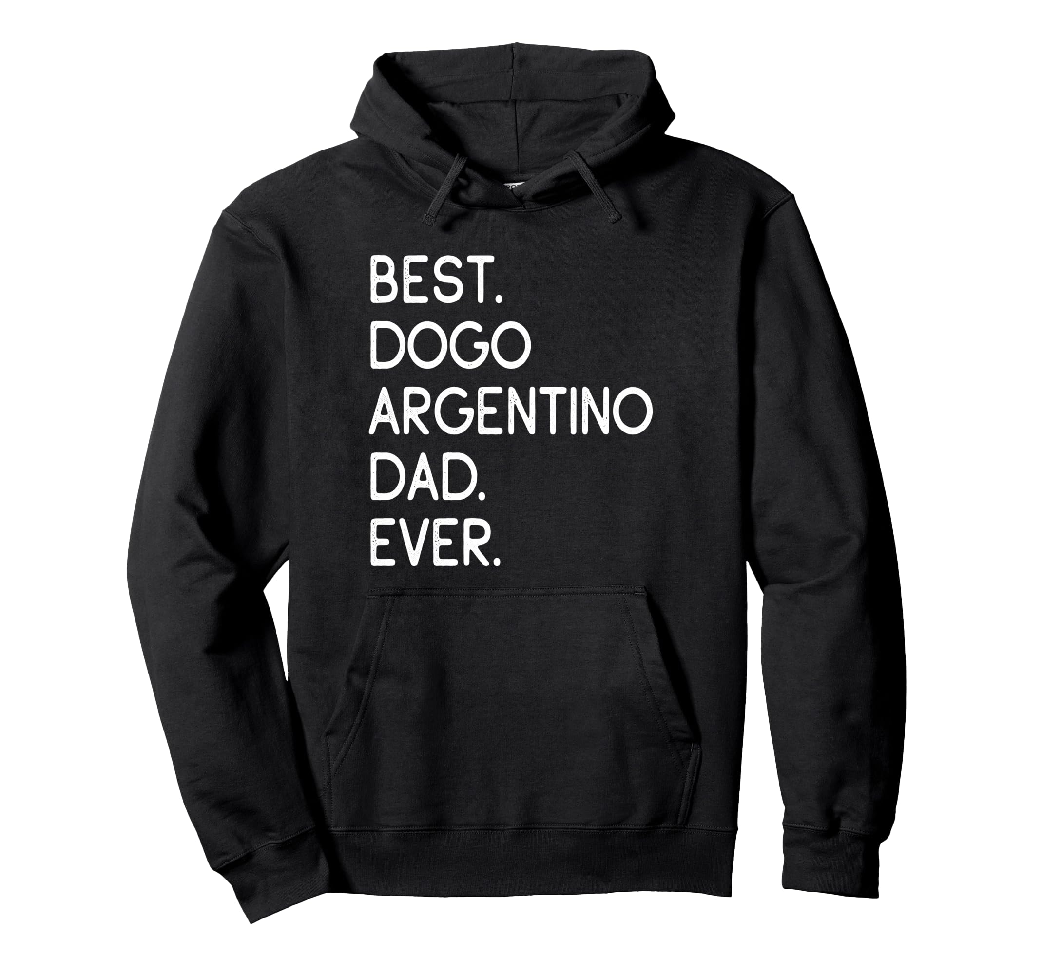 Dogos Argentinos Best Dogo Argentino Dad Ever Hoodie - Graphic Print Unisex - T-Shirt, Sweatshirt, Hoodie