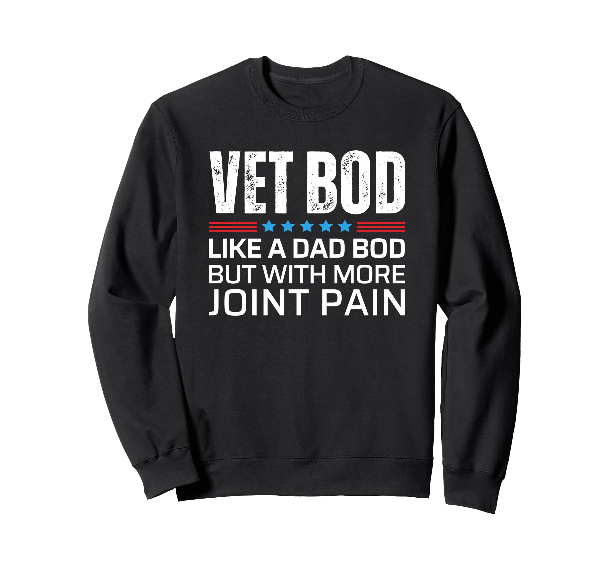 Vet Bod Like Dad Bod But More Joint Sweatshirt - Graphic Print Men Women - T-Shirt, Sweatshirt, Hoodie