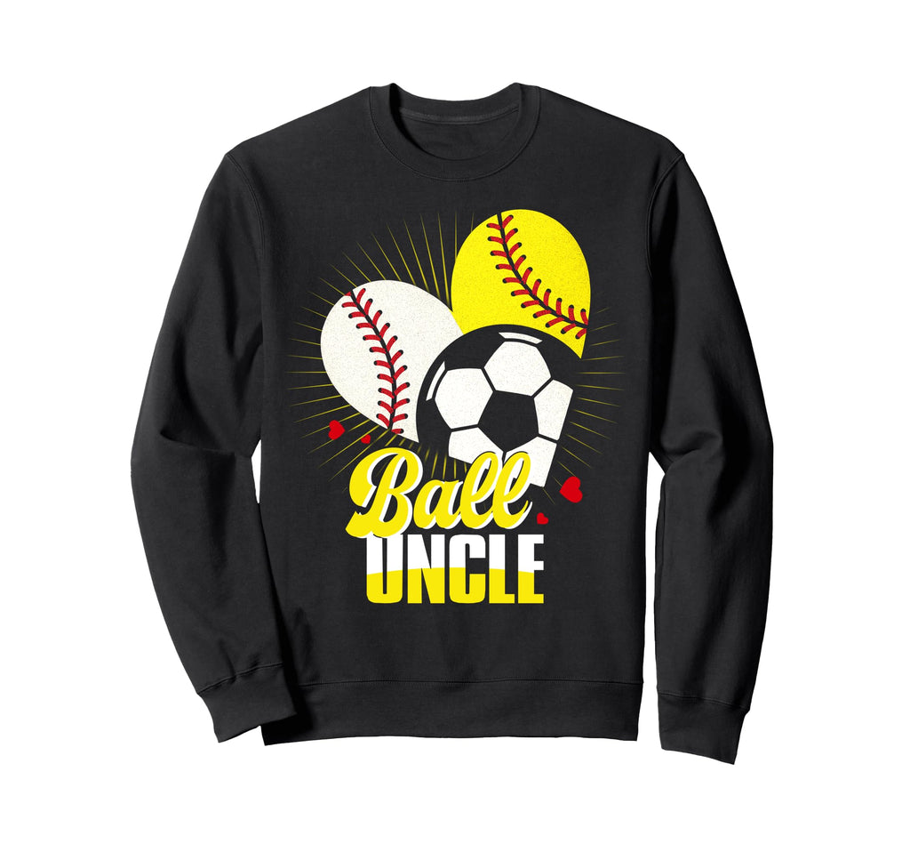 Ball Uncle Baseball Softball Soccer Sweatshirt - Streetwear Style Unisex - T-Shirt, Sweatshirt, Hoodie