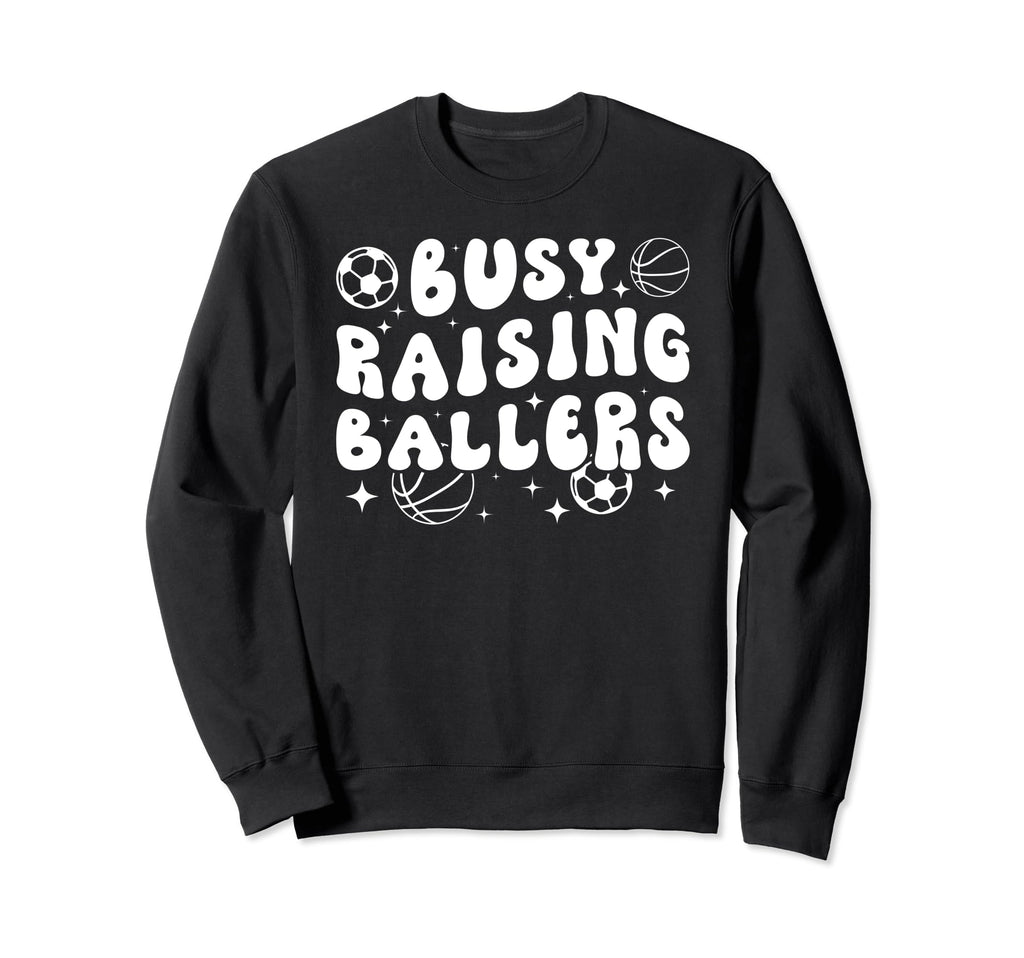 Busy Raising Ballers Basketball Soccer Sweatshirt - Unique Graphic Unisex - T-Shirt, Sweatshirt, Hoodie