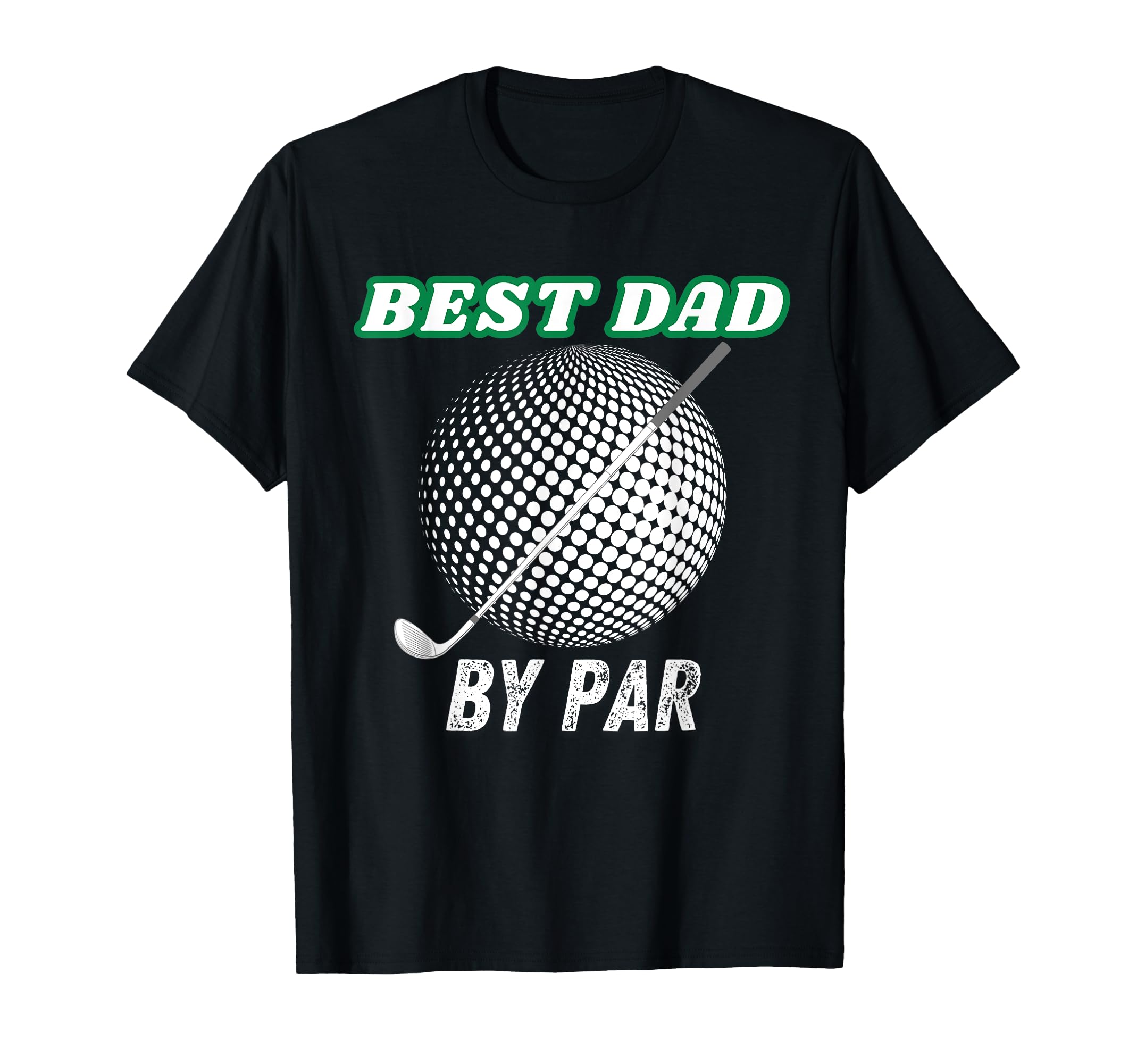 Best Dad Funny Golf Tees Dads T-Shirt - Graphic Print for Adults - T-Shirt, Sweatshirt, Hoodie