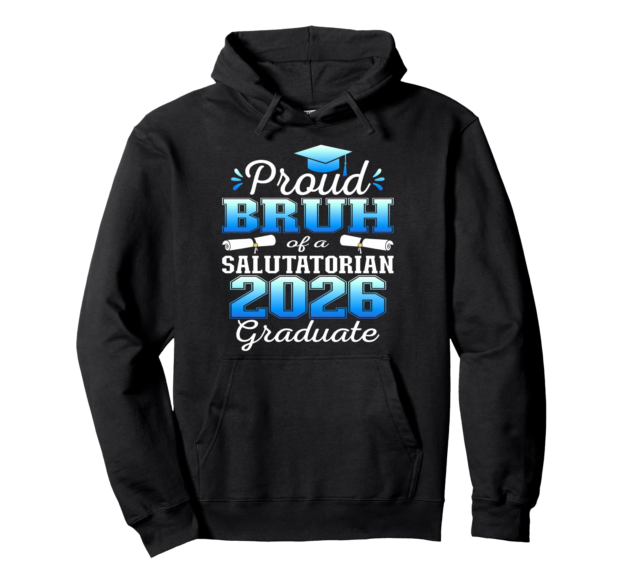 Proud Bruh 2026 Salutatorian Graduate 26 Hoodie - Graphic Print Men Women - T-Shirt, Sweatshirt, Hoodie