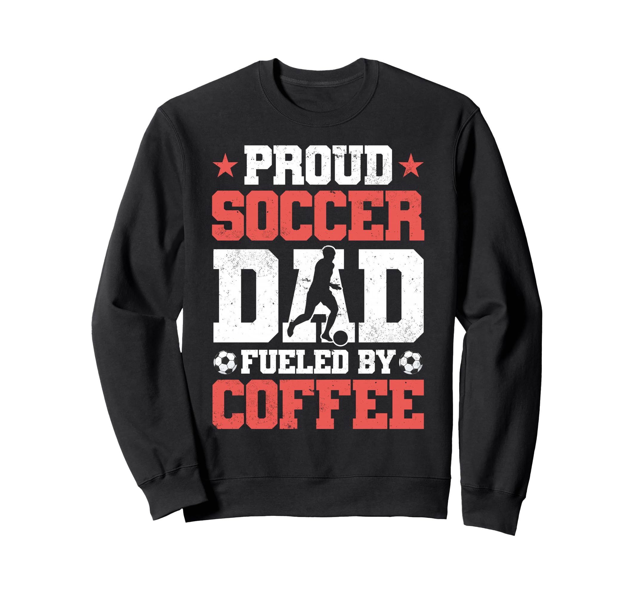 Proud Soccer Dad Fueled Coffee Sweatshirt - Novelty Apparel Unisex - T-Shirt, Sweatshirt, Hoodie