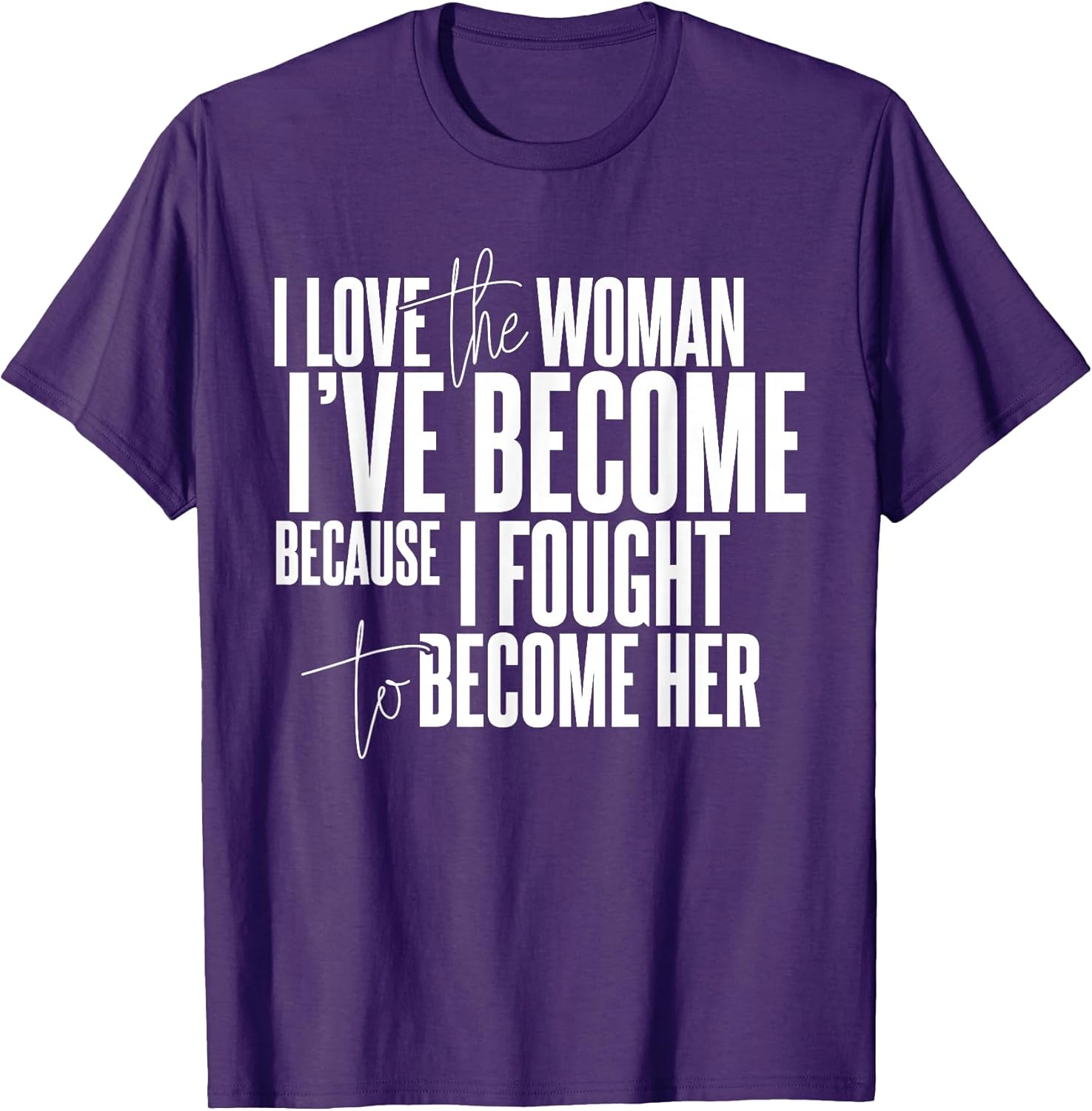 I Love The Woman I've Because Fought To Become Her - Adult & Kids T-Shirts, Sweatshirts & Hoodies apparel design preview 1