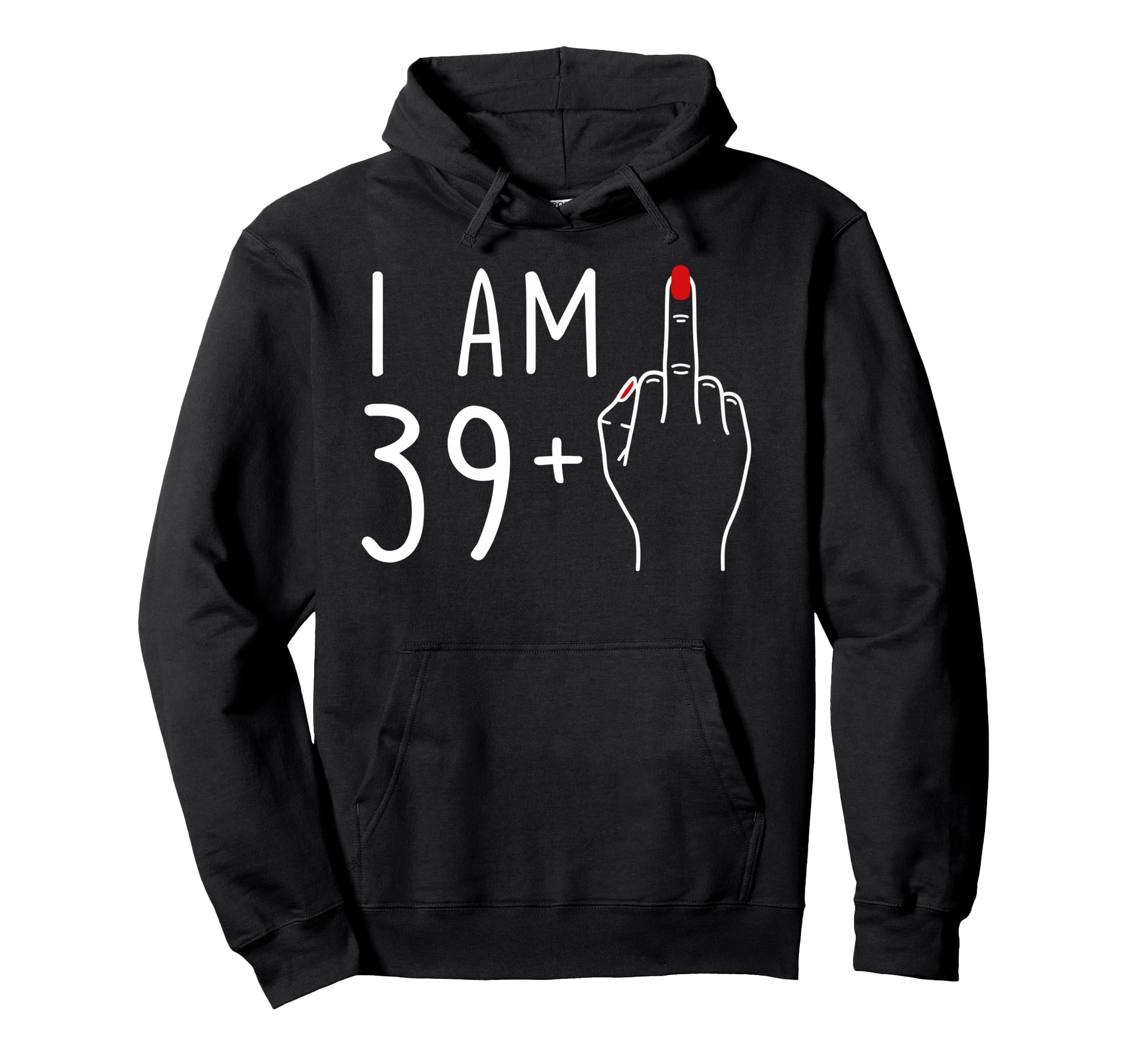 I Am 39 Plus 1 Middle Finger 40Th Hoodie - Custom Art Print for Adults - T-Shirt, Sweatshirt, Hoodie