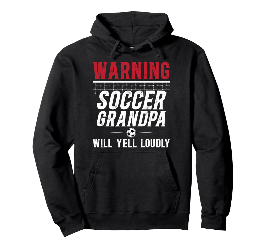 Soccer Grandpa Will Yell Loudly Hoodie - Casual Everyday Wear for Adults - T-Shirt, Sweatshirt, Hoodie