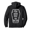 Old Me Is Dead Coffin Funny Gym Back Hoodie - Novelty Apparel for Adults - T-Shirt, Sweatshirt, Hoodie