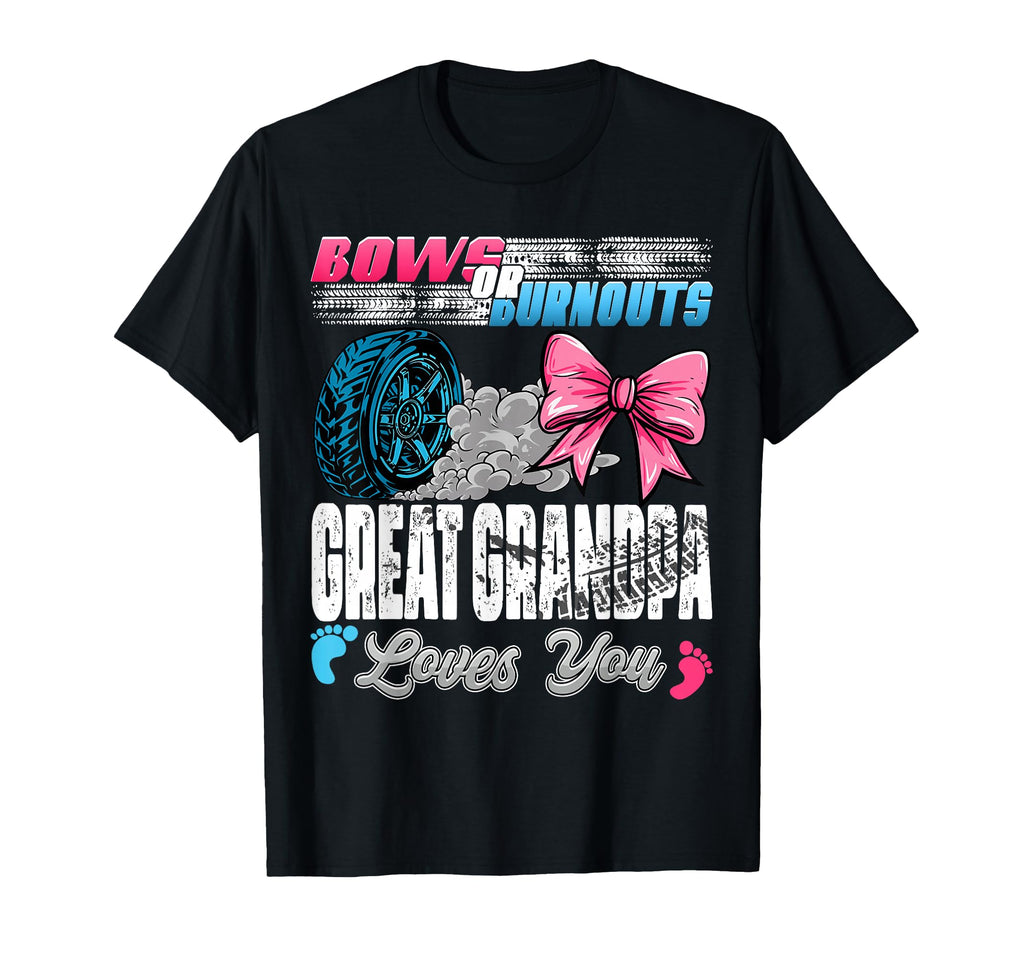 Burnouts Or Bows Great Grandpa Loves T-Shirt - Novelty Apparel Men Women - T-Shirt, Sweatshirt, Hoodie