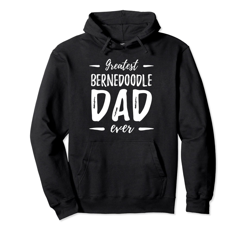 Greatest Bernedoodle Dad Funny Dog Dad Hoodie - Trendy Graphic Men Women - T-Shirt, Sweatshirt, Hoodie