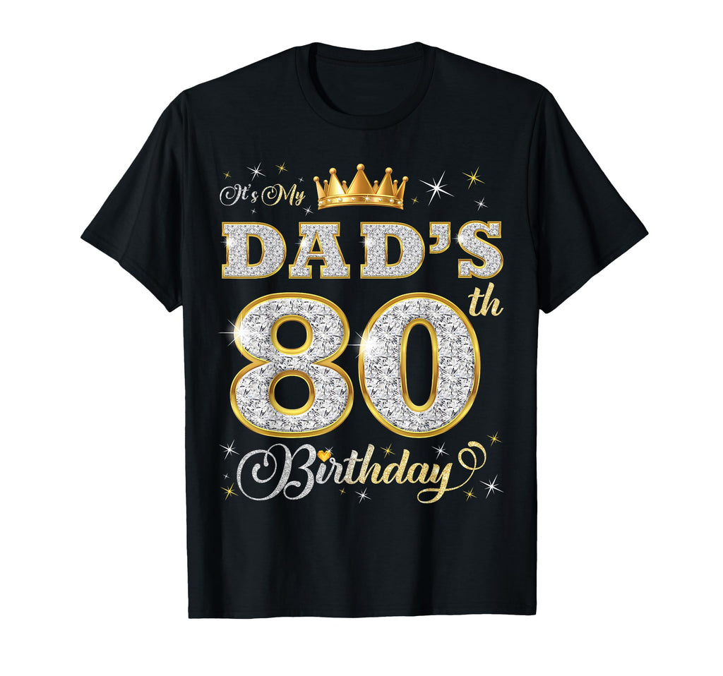 Its My Dads 80Th Birthday 80 T-Shirt - Casual Everyday Wear for Adults - T-Shirt, Sweatshirt, Hoodie