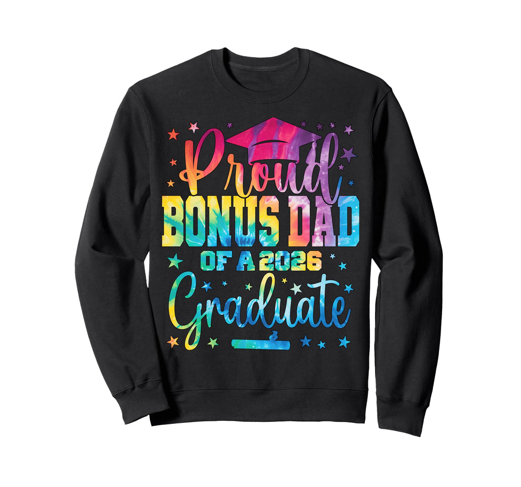 Proud Bonus Dad Class 2026 Sweatshirt - Casual Everyday Wear Men Women - T-Shirt, Sweatshirt, Hoodie