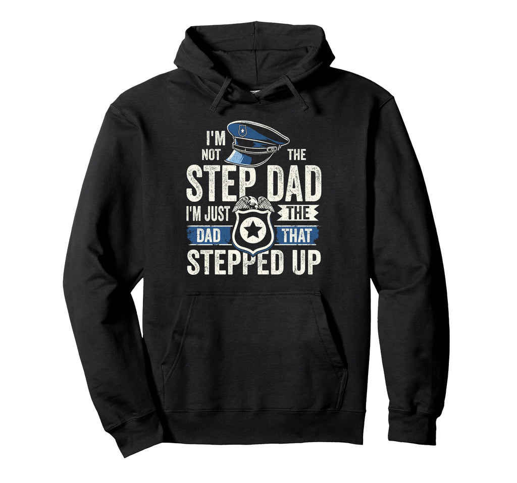 Stepdad Police Officer Im Dad That Hoodie - Fun Novelty Design Unisex - T-Shirt, Sweatshirt, Hoodie