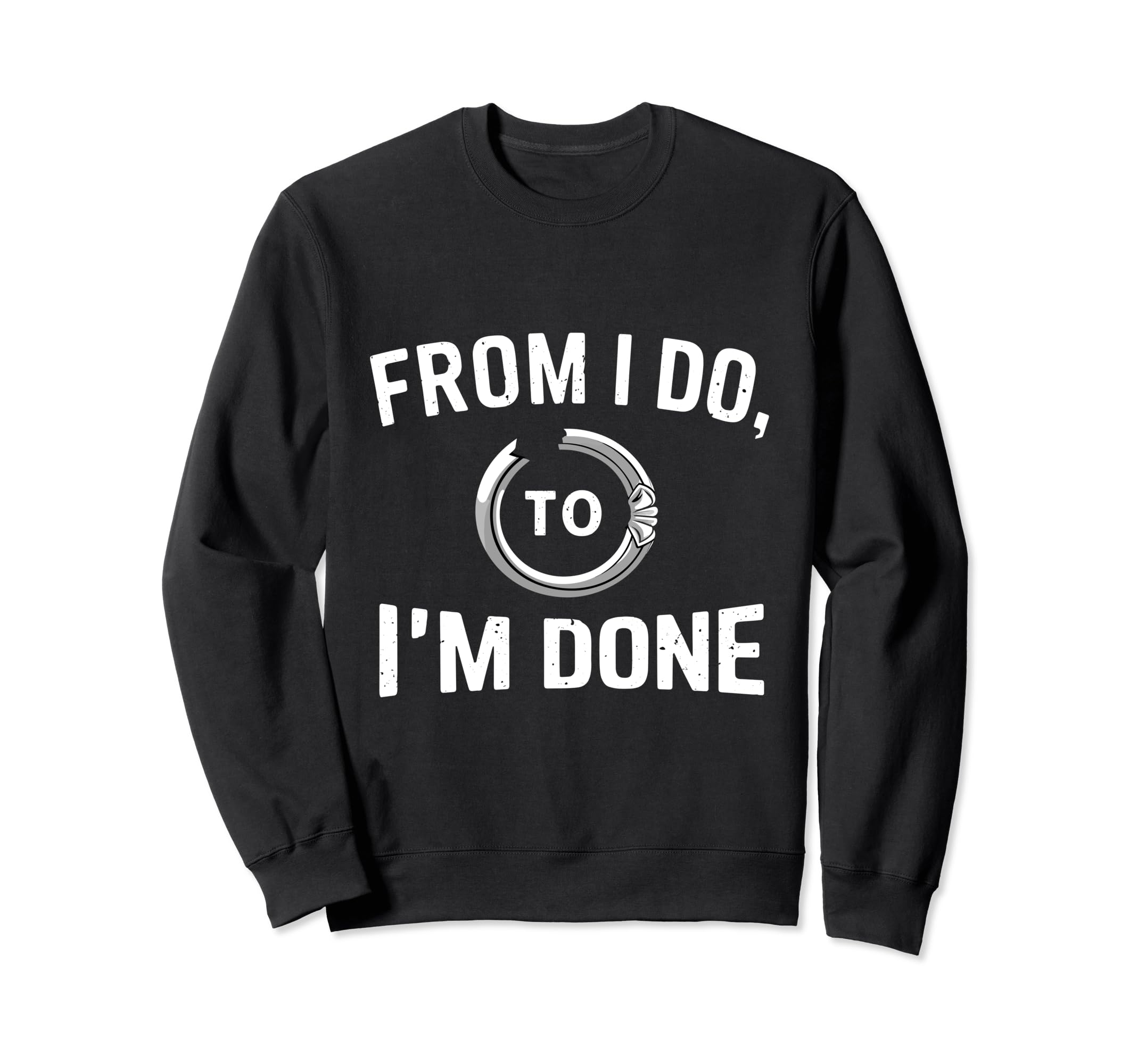 Im Done Divorce Party Single Sweatshirt - Fun Novelty Design for Adults - T-Shirt, Sweatshirt, Hoodie
