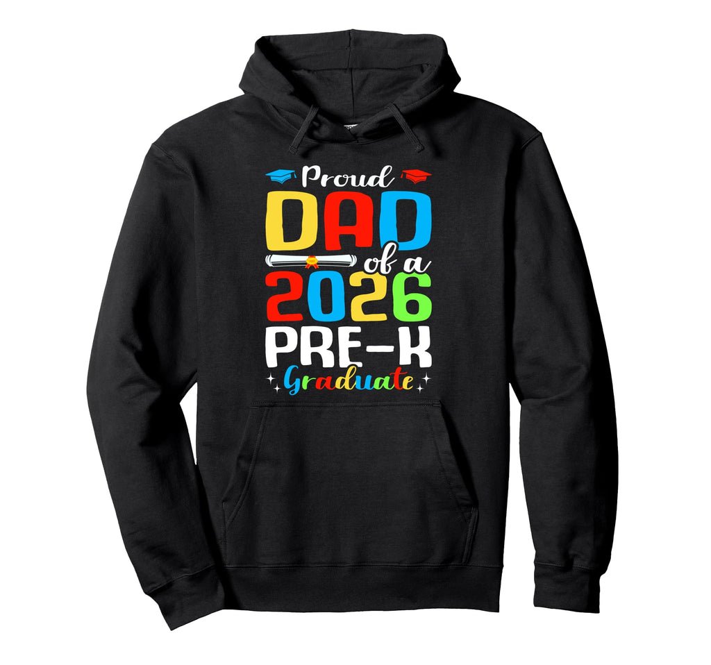 Proud Dad 2026 Pre K Graduate School Hoodie - Aesthetic Graphic for Adults - T-Shirt, Sweatshirt, Hoodie