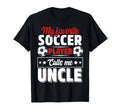My Favorite Soccer Player Calls Me Uncle T-Shirt - Novelty Apparel Unisex - T-Shirt, Sweatshirt, Hoodie
