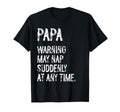 Papa Warning May Nap Suddenly Any Time T-Shirt - Graphic Print for Adults - T-Shirt, Sweatshirt, Hoodie