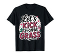 Let S Kick Some Grass Soccer Mom T-Shirt - Unique Graphic Unisex - T-Shirt, Sweatshirt, Hoodie
