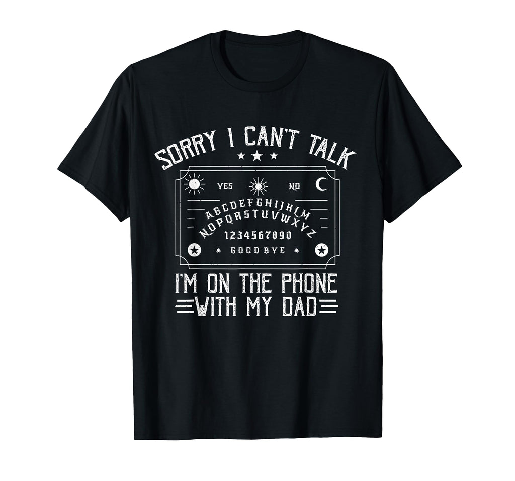 Sorry I Cant Talk Im Phone My Dad T-Shirt - Novelty Apparel for Adults - T-Shirt, Sweatshirt, Hoodie