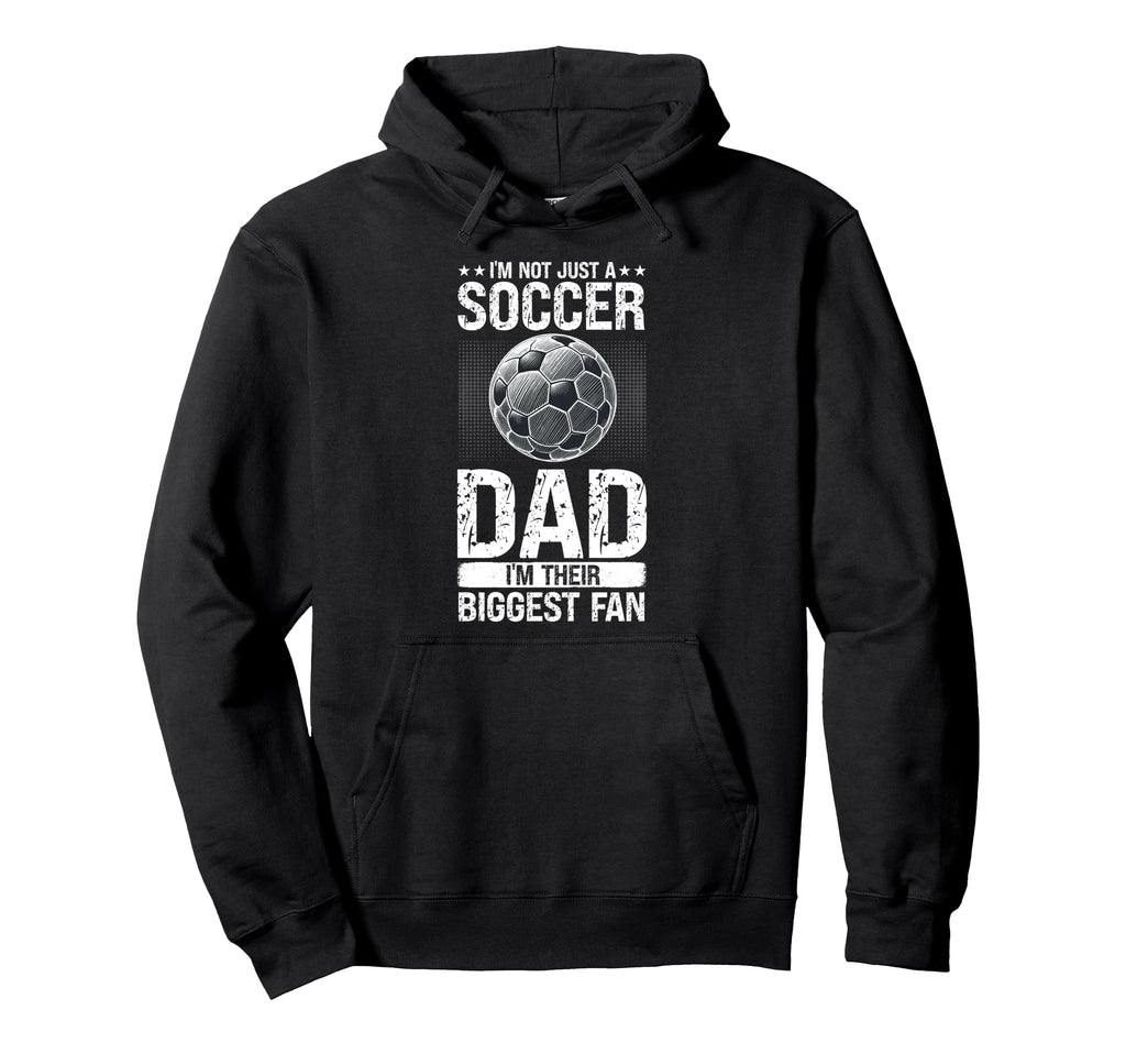 Im Not Just Soccer Dad Im Their Hoodie - Casual Everyday Wear for Adults - T-Shirt, Sweatshirt, Hoodie