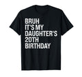 Bruh Its My Daughters 20Th T-Shirt - Fun Novelty Design for Adults - T-Shirt, Sweatshirt, Hoodie