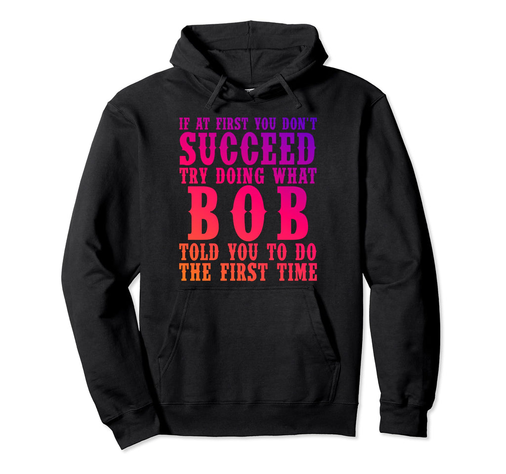 Funny Bob Gifts Fathers Day Funny Bob Hoodie - Casual Everyday Wear Unisex - T-Shirt, Sweatshirt, Hoodie