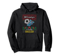 All I Want Is To Play Soccer Ugly Hoodie - Unique Graphic for Adults - T-Shirt, Sweatshirt, Hoodie