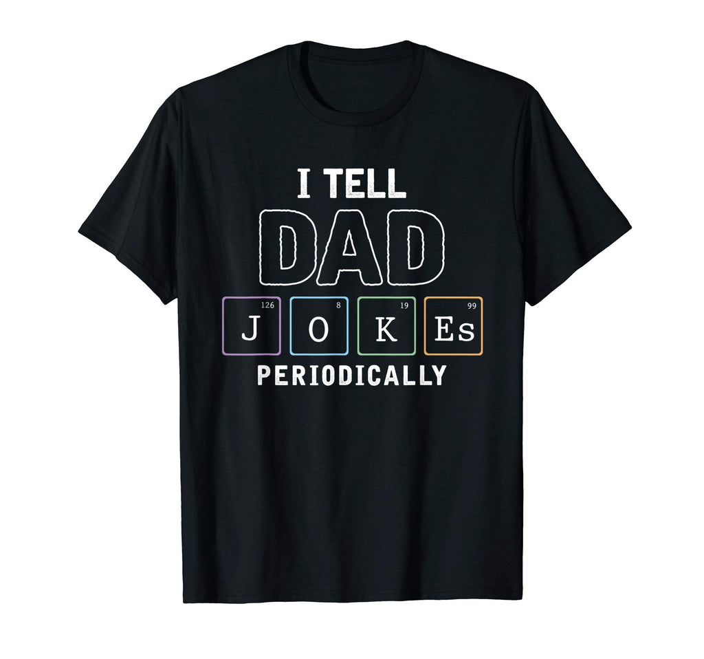 I Tell Dad Jokes Periodically Funny Dad T-Shirt - Unique Graphic Unisex - T-Shirt, Sweatshirt, Hoodie