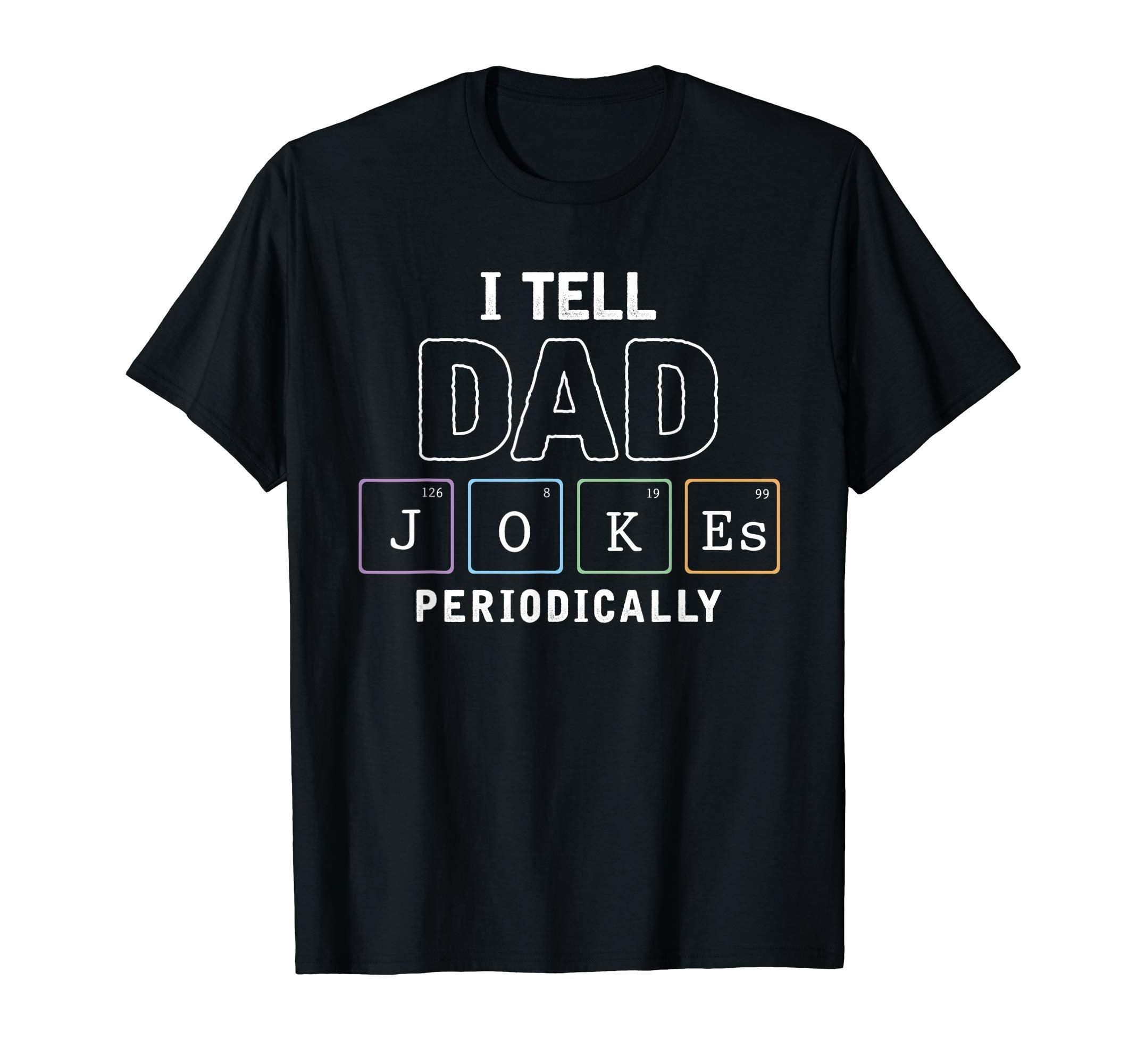 I Tell Dad Jokes Periodically Funny Dad T-Shirt - Unique Graphic Unisex - T-Shirt, Sweatshirt, Hoodie