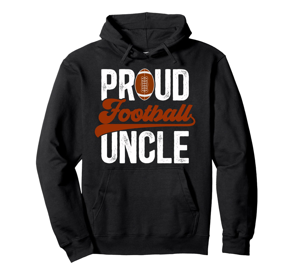 Proud Football Uncle Football Hoodie - Casual Everyday Wear for Adults - T-Shirt, Sweatshirt, Hoodie