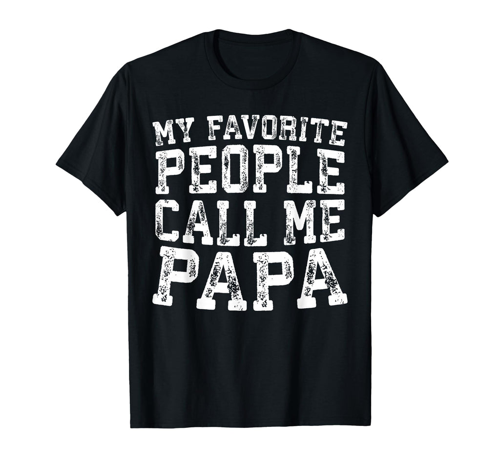 My Favorite People Call Me Papa T-Shirt - Trendy Graphic for Adults - T-Shirt, Sweatshirt, Hoodie