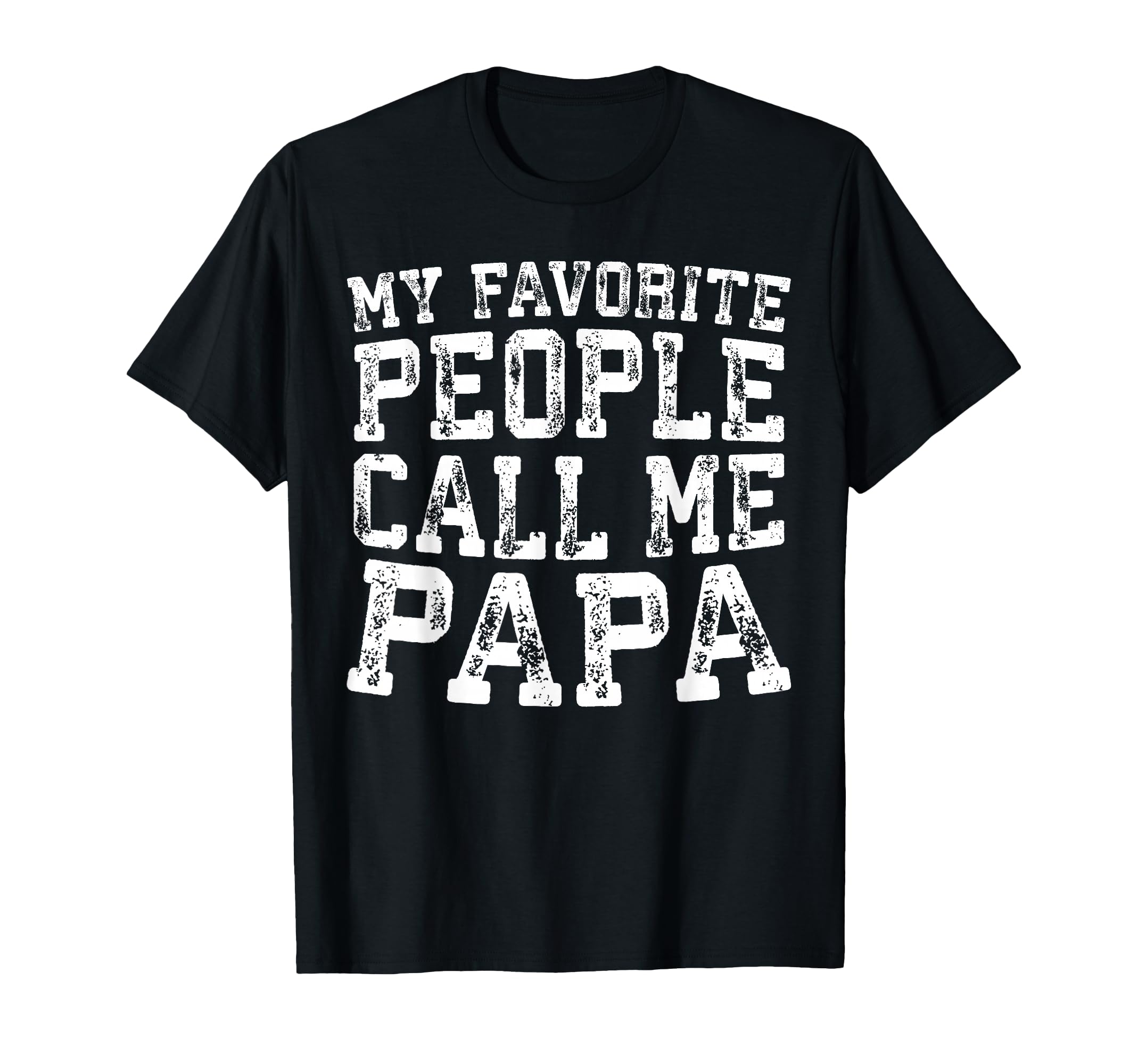 My Favorite People Call Me Papa T-Shirt - Trendy Graphic for Adults - T-Shirt, Sweatshirt, Hoodie