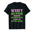 Badass Wyatt Name Unique Nickname Quirky T-Shirt - Unique Graphic Unisex - T-Shirt, Sweatshirt, Hoodie