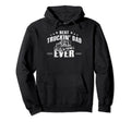 Trucker Best Trucking Dad Ever Hoodie - Fun Novelty Design Unisex - T-Shirt, Sweatshirt, Hoodie